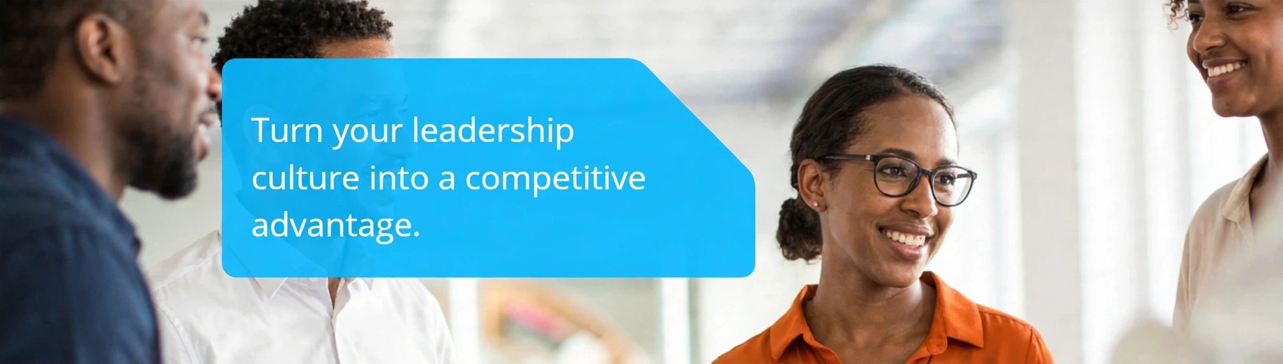 Turn your leadership culture into a competitive advantage.
